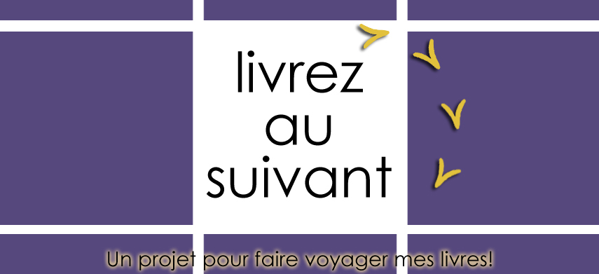 Projet Livrez au Suivant, pour faire voyager les livres de Myriam Plante.