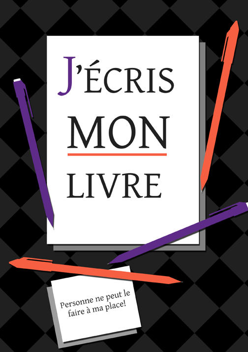 Couverture du cahier d'écriture appelé J'écris mon livre. Elle est noire, avec des feuilles de papier blanches, des crayons colorés, et une petite note qui dit «Personne ne peut le faire à ma place!».